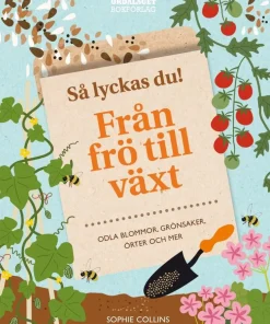 Så lyckas du! : från frö till växt - odla blommor, grönsaker, örter och mer
