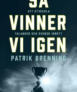 Så vinner vi igen : att utveckla talanger och svensk idrott
