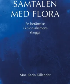 Samtalen med Flora : en berättelse i kolonialismens skugga