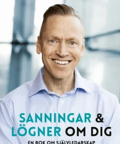 Sanningar och lögner om dig : en bok om självledarskap