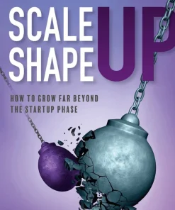 Scale up - shape up : how to grow far beyond the startup phase