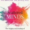 Scattered Minds: The Origins and Healing of Attention Deficit Disorder