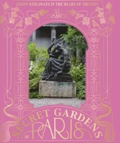 Secret Gardens of Paris