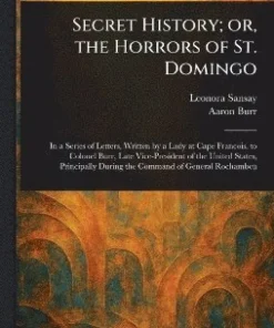 Secret History; or, the Horrors of St. Domingo