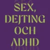 Sex, dejting och adhd : en handbok