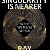 Singularity is Nearer