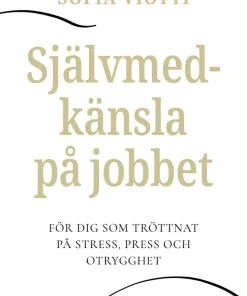 Självmedkänsla på jobbet : för dig som tröttnat på stress, press och otrygghet