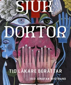 Sjuk doktor : tio läkare berättar