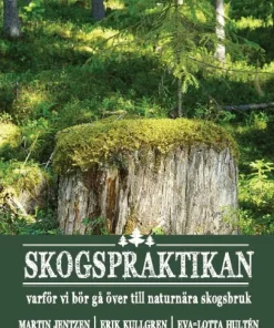 Skogspraktikan : varför vi bör gå över till naturnära skogsbruk