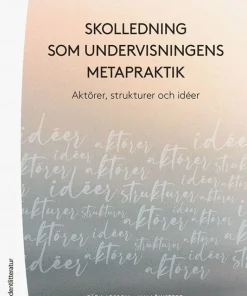Skolledning som undervisningens metapraktik - Aktörer, strukturer och idéer
