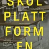 Skolplattformen : en sann historia om miljarder, konsulter, föräldrar och barn