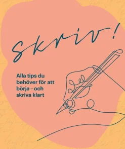 Skriv! : alla tips du behöver för att börja - och skriva klart