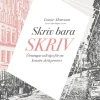 Skriv bara skriv : övningar och tips för en kreativ skrivprocess