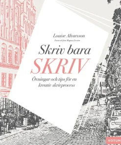Skriv bara skriv : övningar och tips för en kreativ skrivprocess