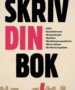Skriv din bok : idén, karaktärerna, dramaturgin, språket, berättarperspektivet, skrivrutinen, de första kapitlen