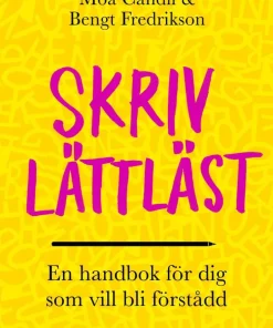 Skriv lättläst : en handbok för dig som vill bli förstådd