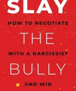 Slay the Bully: How to Negotiate with a Narcissist and Win