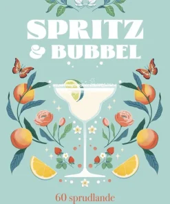 Spritz & bubbel : 60 sprudlande cocktailrecept för hela året