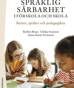 Språklig sårbarhet i förskola och skola : barnet, språket och pedagogiken