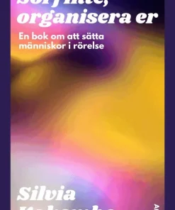 Sörj inte, organisera er : en bok om att sätta människor i rörelse