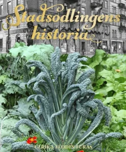 Stadsodlingens historia : kålgårdar, kolonier & asfaltsblommor