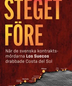 Steget före : när de svenska kontraktsmördarna Los Suecos drabbade Costa del Sol