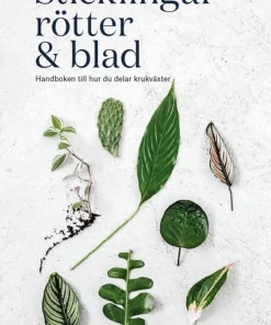 Sticklingar, rötter & blad : handbok för att dela krukväxter