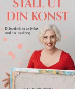 Ställ ut din konst : en handbok i att lyckas med sin utställning