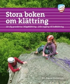 Stora boken om klättring : lär dig grunderna i klippklättring - från topprep till ledklättring