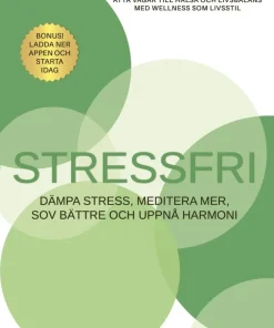 Stressfri : dämpa stress, meditera mer, sov bättre och uppnå harmoni