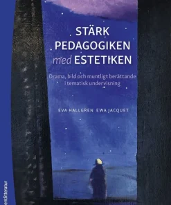 Stärk pedagogiken med estetiken : drama, bild och muntligt berättande i tematisk undervisning