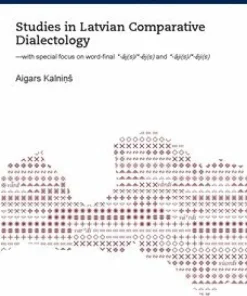 Studies in Latvian Comparative Dialectology : with special focus on word-final *-?j(s)/*-?j(s) and *-?ji(s)/*-?ji(s)