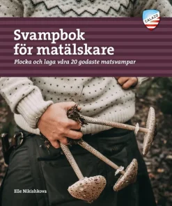 Svampbok för matälskare : plocka och laga våra godaste matsvampar