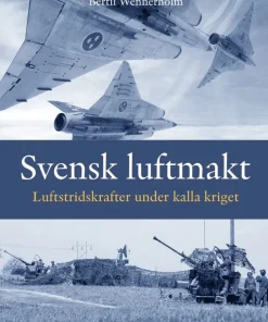 Svensk luftmakt : luftstridskrafter under kalla kriget