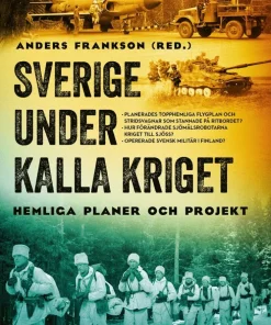 Sverige under kalla kriget : hemliga planer och projekt