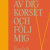 Ta av dig korset och följ mig : om efterföljelse i en efterkristen tid