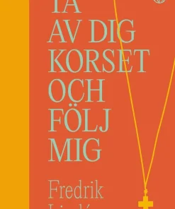 Ta av dig korset och följ mig : om efterföljelse i en efterkristen tid