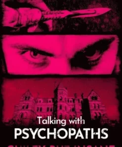 Talking with Psychopaths and Savages: Guilty but Insane