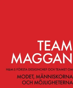Team Maggan : H&M:s första designchef och teamet om modet, människorna och möjligheterna