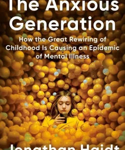 The Anxious Generation: How the Great Rewiring of Childhood Is Causing an Epidemic of Mental Illness