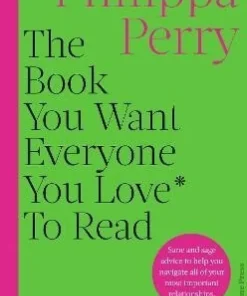 The Book You Want Everyone You Love* To Read *(and maybe a few you don't)