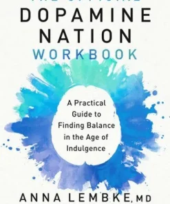The Official Dopamine Nation Workbook: A Practical Guide to Finding Balance in the Age of Indulgence