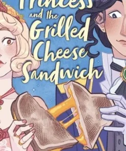 The Princess and the Grilled Cheese Sandwich (A Graphic Novel)