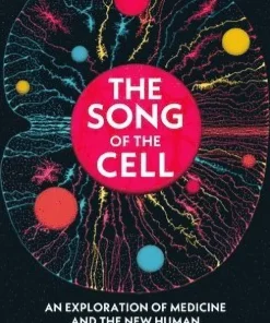The Song of the Cell : An Exploration of Medicine and the New Human