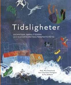 Tidsligheter : ekokritiska, barnlitterära och kulturteoretiska perspektiv på tid