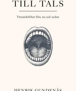 Till tals : yttrandefrihet förr, nu och sedan