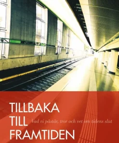 Tillbaka till framtiden : vad vi påstår, tror och vet om tidens slut