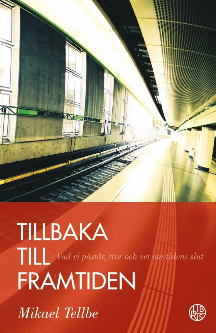 Tillbaka till framtiden : vad vi påstår, tror och vet om tidens slut