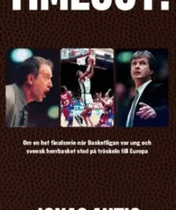 Timeout! : om en het finalserie när Basketligan var ung och svensk herrbasket stod på tröskeln till Europa