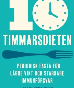 10-timmarsdieten : periodisk fasta för lägre vikt och starkare immunförsvar
